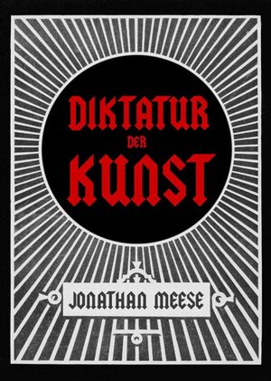 Buchcover Jonathan Meese. Die Diktatur der Kunst. Das radikalste Buch | Jonathan Meese | EAN 9783865606327 | ISBN 3-86560-632-6 | ISBN 978-3-86560-632-7