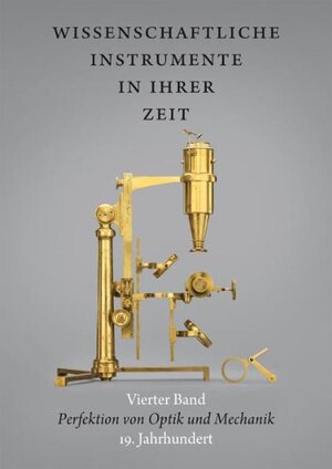 Buchcover Wissenschaftliche Instrumente in ihrer Zeit. Vierter Band: Perfektion von Optik und Mechanik. 19. Jahrhundert. | Ralf Kern | EAN 9783865608680 | ISBN 3-86560-868-X | ISBN 978-3-86560-868-0