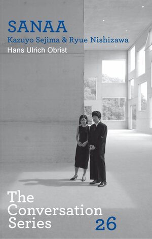 Buchcover Kazuyo Sejima (SANAA). Hans Ulrich Obrist.The Conversation Series 26 | Hans Ulrich Obrist | EAN 9783865609274 | ISBN 3-86560-927-9 | ISBN 978-3-86560-927-4
