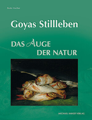 Buchcover Goyas Stillleben | Bodo Vischer | EAN 9783865680174 | ISBN 3-86568-017-8 | ISBN 978-3-86568-017-4