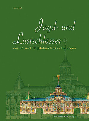 Buchcover Jagd- und Lustschlösser des 17. und 18. Jahrhunderts in Thüringen | Heiko Lass | EAN 9783865680921 | ISBN 3-86568-092-5 | ISBN 978-3-86568-092-1