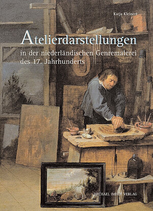 Buchcover Atelierdarstellungen in der niederländischen Genremalerei des 17. Jahrhunderts | Katja Kleinert | EAN 9783865681140 | ISBN 3-86568-114-X | ISBN 978-3-86568-114-0