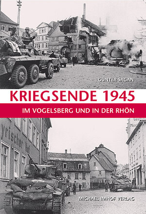 Buchcover Kriegsende 1945 im Vogelsberg und in der Rhön | Günter Sagan | EAN 9783865681812 | ISBN 3-86568-181-6 | ISBN 978-3-86568-181-2