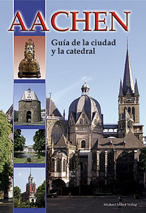 Buchcover Aachen - Guía de la ciudad y la catedral | Ines Dickmann | EAN 9783865682130 | ISBN 3-86568-213-8 | ISBN 978-3-86568-213-0