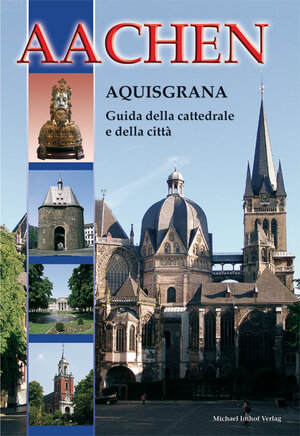 Buchcover Aachen - Aquisgrana Guida della cattedrale e della città | Ines Dickmann | EAN 9783865685377 | ISBN 3-86568-537-4 | ISBN 978-3-86568-537-7