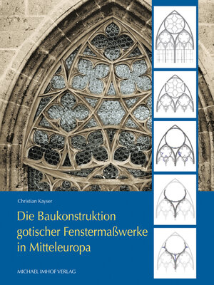 Buchcover Die Baukonstruktion gotischer Fenstermaßwerke in Mitteleuropa | Christian Kayser | EAN 9783865687586 | ISBN 3-86568-758-X | ISBN 978-3-86568-758-6