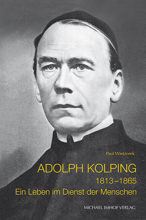 Buchcover Adolph Kolping 1813–1865 | Paul Wietzorek | EAN 9783865689504 | ISBN 3-86568-950-7 | ISBN 978-3-86568-950-4