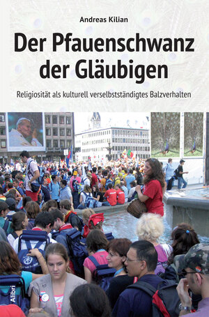 Buchcover Der Pfauenschwanz der Gläubigen | Andreas Kilian | EAN 9783865691194 | ISBN 3-86569-119-6 | ISBN 978-3-86569-119-4