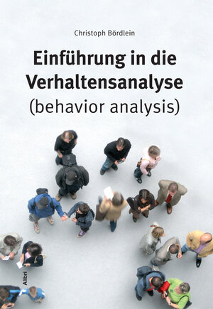 Buchcover Einführung in die Verhaltensanalyse (behavior analysis) | Christoph Bördlein | EAN 9783865692320 | ISBN 3-86569-232-X | ISBN 978-3-86569-232-0