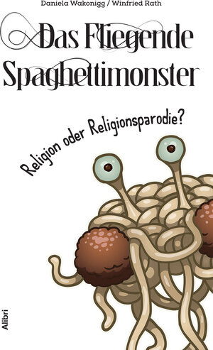 Buchcover Das Fliegende Spaghettimonster – | Daniela Wakonigg | EAN 9783865692726 | ISBN 3-86569-272-9 | ISBN 978-3-86569-272-6