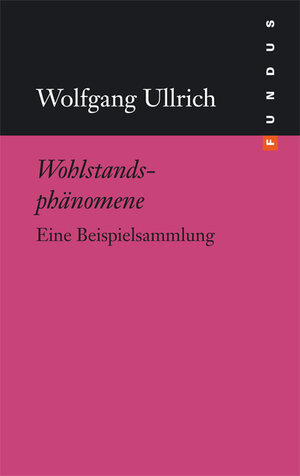 Buchcover Wohlstandsphänomene | Wolfgang Ullrich | EAN 9783865725813 | ISBN 3-86572-581-3 | ISBN 978-3-86572-581-3