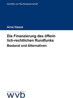 Die Finanzierung des öffentlich-rechtlichen Rundfunks: Bestand und Alternativen