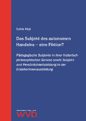 Buchcover Das Subjekt des autonomen Handelns – eine Fiktion? | Sylvia Kägi | EAN 9783865731869 | ISBN 3-86573-186-4 | ISBN 978-3-86573-186-9