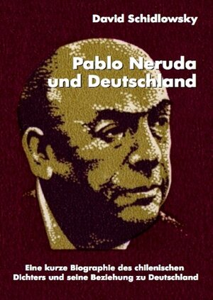 Buchcover Pablo Neruda und Deutschland | David Schidlowsky | EAN 9783865733917 | ISBN 3-86573-391-3 | ISBN 978-3-86573-391-7