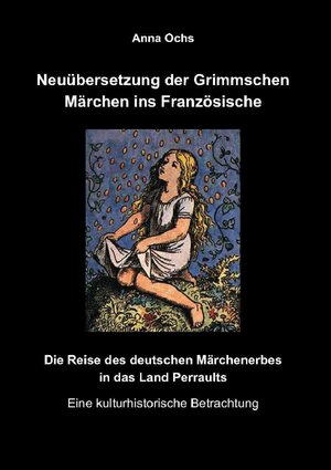 Buchcover Neuübersetzung der Grimmschen Märchen ins Französische | Anna Ochs | EAN 9783865737991 | ISBN 3-86573-799-4 | ISBN 978-3-86573-799-1