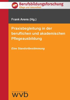 Buchcover Praxisbegleitung in der beruflichen und akademischen Pflegeausbildung | Frank Arens | EAN 9783865738943 | ISBN 3-86573-894-X | ISBN 978-3-86573-894-3