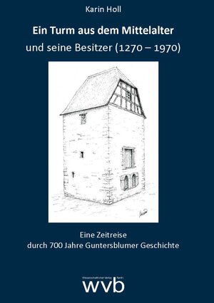 Buchcover Ein Turm aus dem Mittelalter und seine Besitzer (1270-1970) | Karin Holl | EAN 9783865739520 | ISBN 3-86573-952-0 | ISBN 978-3-86573-952-0