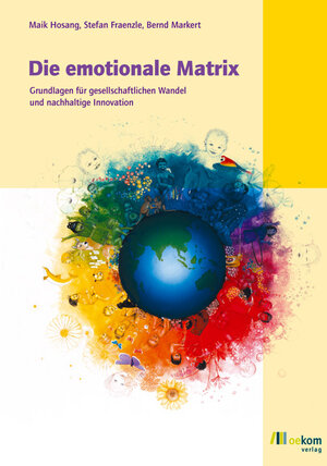 Die emotionale Matrix. Grundlagen für gesellschaftlichen Wandel und Innovation