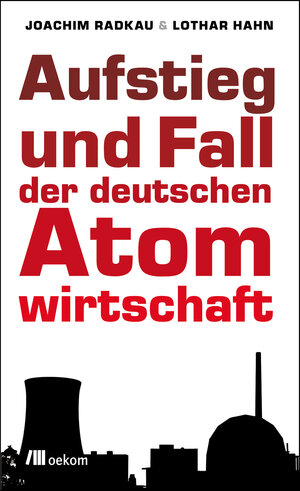 Buchcover Aufstieg und Fall der deutschen Atomwirtschaft | Joachim Radkau | EAN 9783865813909 | ISBN 3-86581-390-9 | ISBN 978-3-86581-390-9