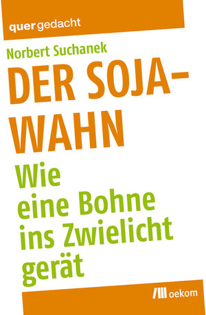 Buchcover Der Soja-Wahn | Norbert Suchanek | EAN 9783865816320 | ISBN 3-86581-632-0 | ISBN 978-3-86581-632-0