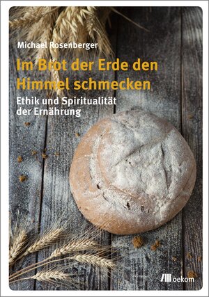 Buchcover Im Brot der Erde den Himmel schmecken | Michael Rosenberger | EAN 9783865816870 | ISBN 3-86581-687-8 | ISBN 978-3-86581-687-0