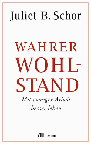 Buchcover Wahrer Wohlstand | Juliet B. Schor | EAN 9783865817778 | ISBN 3-86581-777-7 | ISBN 978-3-86581-777-8