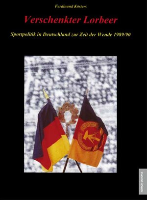 Buchcover Verschenkter Lorbeer - Sportpolitik in Deutschland zur Zeit der Wende 1989/90 | Ferdinand Kösters | EAN 9783865829726 | ISBN 3-86582-972-4 | ISBN 978-3-86582-972-6