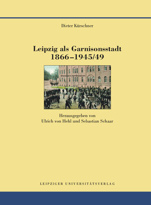 Buchcover Leipzig als Garnisonsstadt 1866-1945/49 | Dieter Kürschner | EAN 9783865839077 | ISBN 3-86583-907-X | ISBN 978-3-86583-907-7