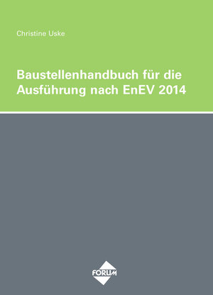 Buchcover Das Baustellenhandbuch für die Ausführung nach EnEV 2014 | H Uske | EAN 9783865864567 | ISBN 3-86586-456-2 | ISBN 978-3-86586-456-7