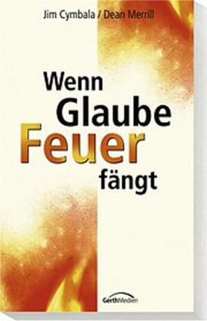 Buchcover Wenn Glaube Feuer fängt | Jim Cymbala | EAN 9783865910875 | ISBN 3-86591-087-4 | ISBN 978-3-86591-087-5