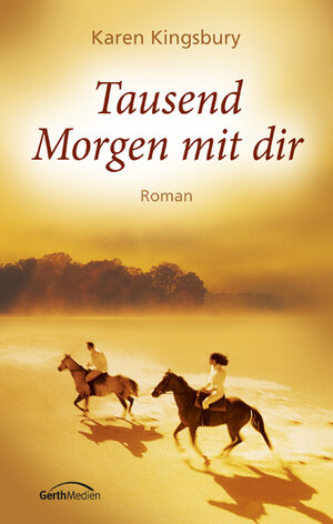 Buchcover Tausend Morgen mit dir | Karen Kingsbury | EAN 9783865912916 | ISBN 3-86591-291-5 | ISBN 978-3-86591-291-6
