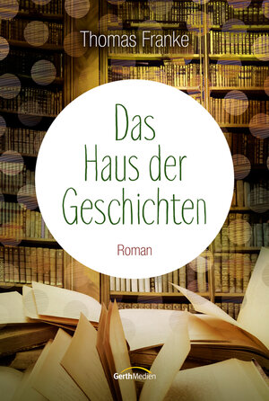 Buchcover Das Haus der Geschichten | Thomas Franke | EAN 9783865919625 | ISBN 3-86591-962-6 | ISBN 978-3-86591-962-5