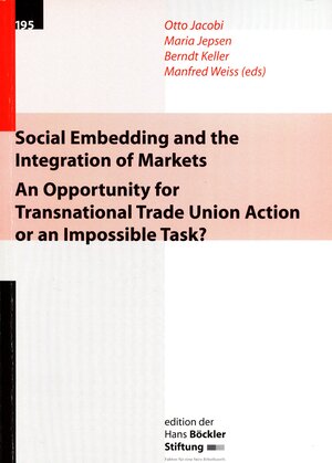 Buchcover Social Embedding and the Integration of Markets - An Opportunity for Transnational Trade Union Action or an Impossible Task? | EAN 9783865930750 | ISBN 3-86593-075-1 | ISBN 978-3-86593-075-0