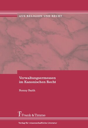 Buchcover Verwaltungsermessen im Kanonischen Recht | Ronny Raith | EAN 9783865960788 | ISBN 3-86596-078-2 | ISBN 978-3-86596-078-8