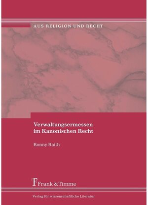 Buchcover Verwaltungsermessen im Kanonischen Recht | Ronny Raith | EAN 9783865966322 | ISBN 3-86596-632-2 | ISBN 978-3-86596-632-2