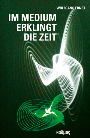 Buchcover Im Medium erklingt die Zeit | Wolfgang Ernst | EAN 9783865992741 | ISBN 3-86599-274-9 | ISBN 978-3-86599-274-1