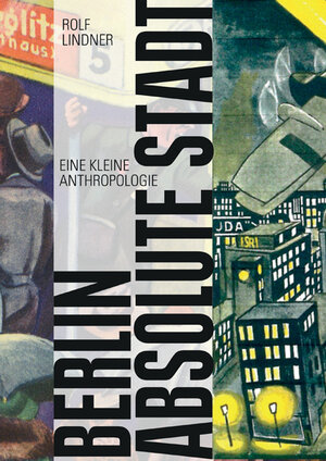 Buchcover Berlin, absolute Stadt | Rolf Lindner | EAN 9783865993038 | ISBN 3-86599-303-6 | ISBN 978-3-86599-303-8