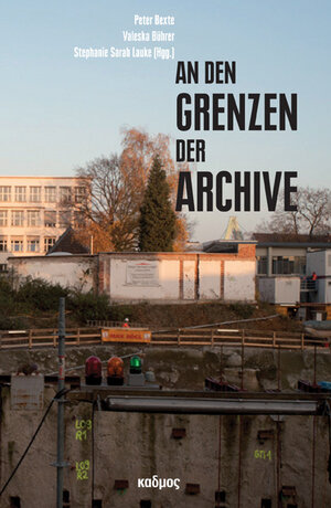 Buchcover An den Grenzen der Archive  | EAN 9783865993137 | ISBN 3-86599-313-3 | ISBN 978-3-86599-313-7