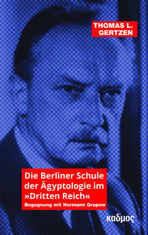 Buchcover Die Berliner Schule der Ägyptologie im »Dritten Reich« | Thomas L. Gertzen | EAN 9783865995568 | ISBN 3-86599-556-X | ISBN 978-3-86599-556-8