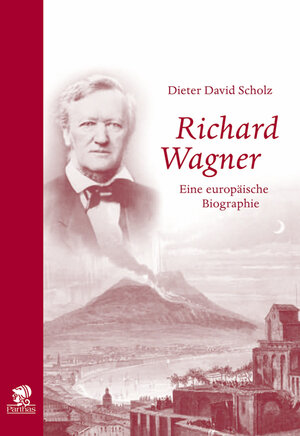 Richard Wagner, der Europäer: Eine europäische Biographie