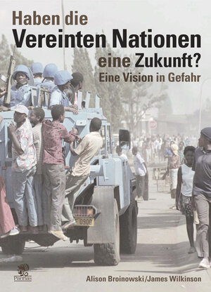 Haben die Vereinten Nationen eine Zukunft? Eine Vision in Gefahr