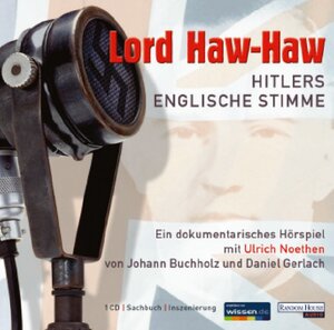 Lord Haw Haw. Hitlers englische Stimme. CD . Hitlers englische Stimme. Ein dokumentarisches Hörspiel