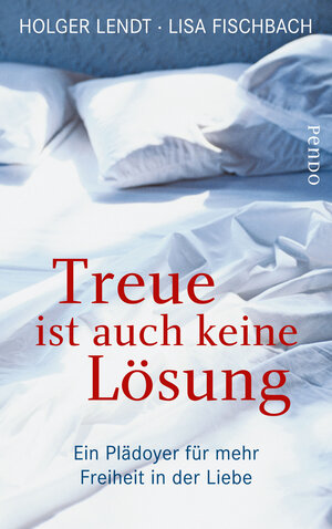 Buchcover Treue ist auch keine Lösung | Holger Lendt | EAN 9783866123045 | ISBN 3-86612-304-3 | ISBN 978-3-86612-304-5