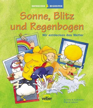 Entdecken & Begreifen. Sonne, Blitz und Regenbogen: Wir entdecken das Wetter