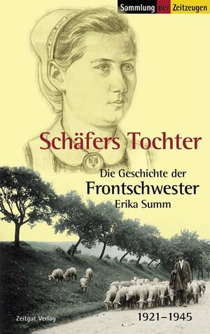 Schäfers Tochter: Die Geschichte der Frontschwester Erika Summ. 1921-1945