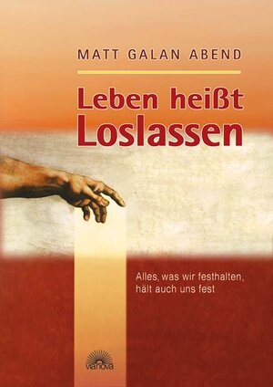 Buchcover Leben heisst Loslassen | Matt G Abend | EAN 9783866160248 | ISBN 3-86616-024-0 | ISBN 978-3-86616-024-8