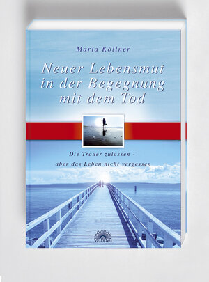 Buchcover Neuer Lebensmut in der Begegnung mit dem Tod | Maria Köllner | EAN 9783866160590 | ISBN 3-86616-059-3 | ISBN 978-3-86616-059-0