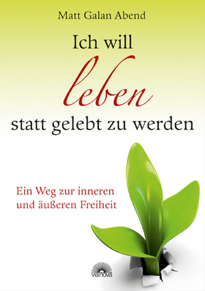 Buchcover Ich will leben statt gelebt zu werden | Matt Galan Abend | EAN 9783866161894 | ISBN 3-86616-189-1 | ISBN 978-3-86616-189-4