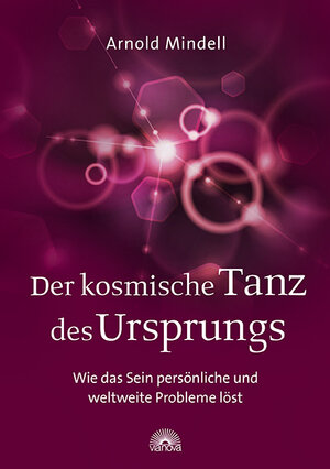 Buchcover Der kosmische Tanz des Ursprungs | Arnold Mindell | EAN 9783866163386 | ISBN 3-86616-338-X | ISBN 978-3-86616-338-6