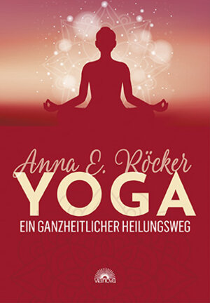 Buchcover Yoga - Ein ganzheitlicher Heilungsweg | Anna E. Röcker | EAN 9783866164765 | ISBN 3-86616-476-9 | ISBN 978-3-86616-476-5